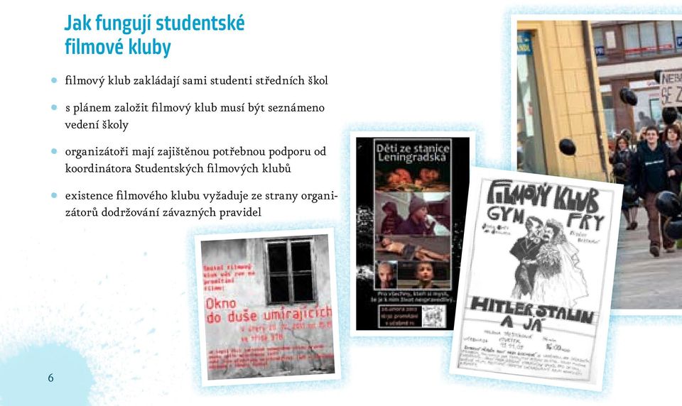 mají zajištěnou potřebnou podporu od koordinátora Studentských filmových klubů È È