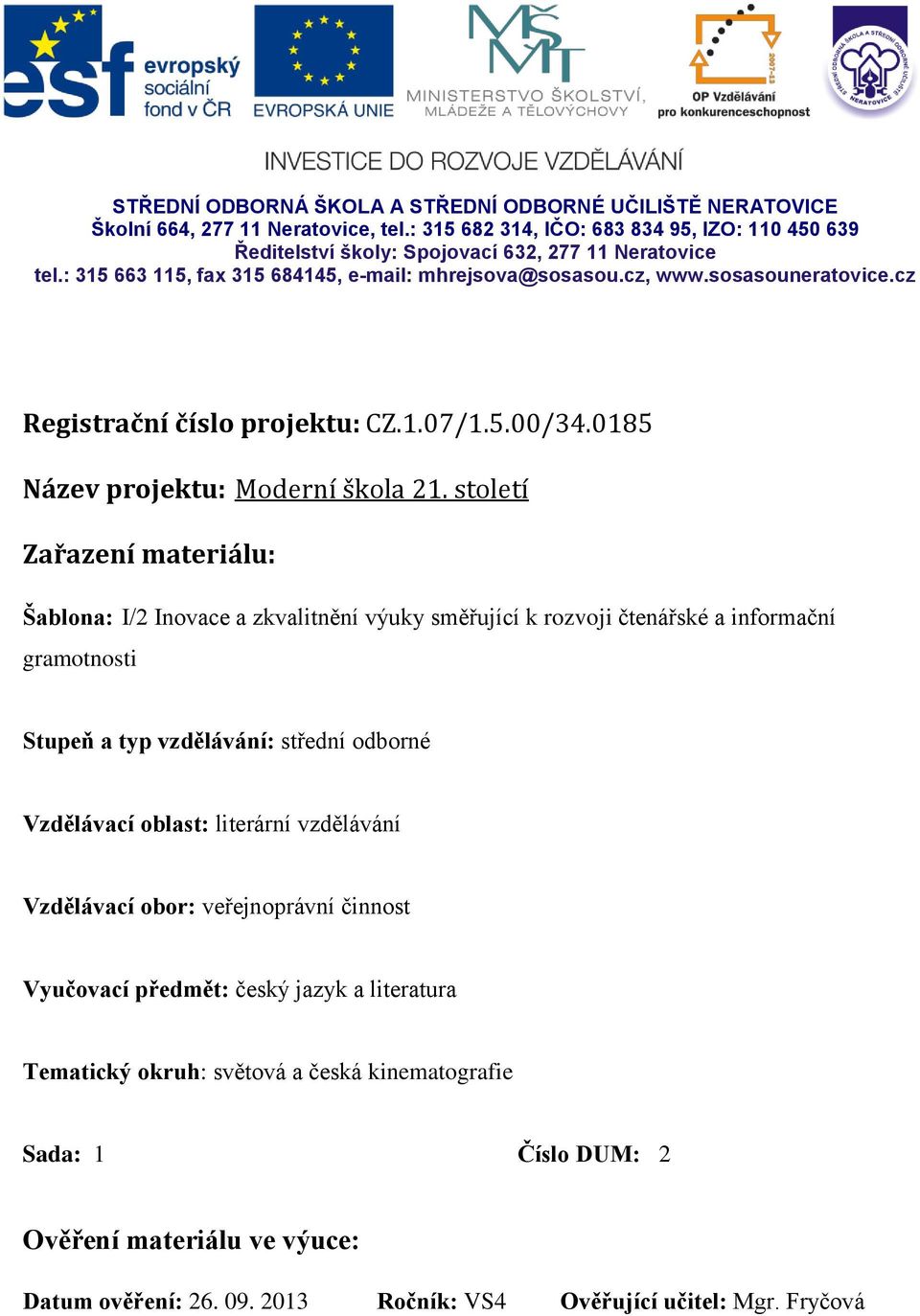 století Zařazení materiálu: Šablona: I/2 Inovace a zkvalitnění výuky směřující k rozvoji čtenářské a informační gramotnosti Stupeň a typ vzdělávání: střední odborné Vzdělávací oblast: literární