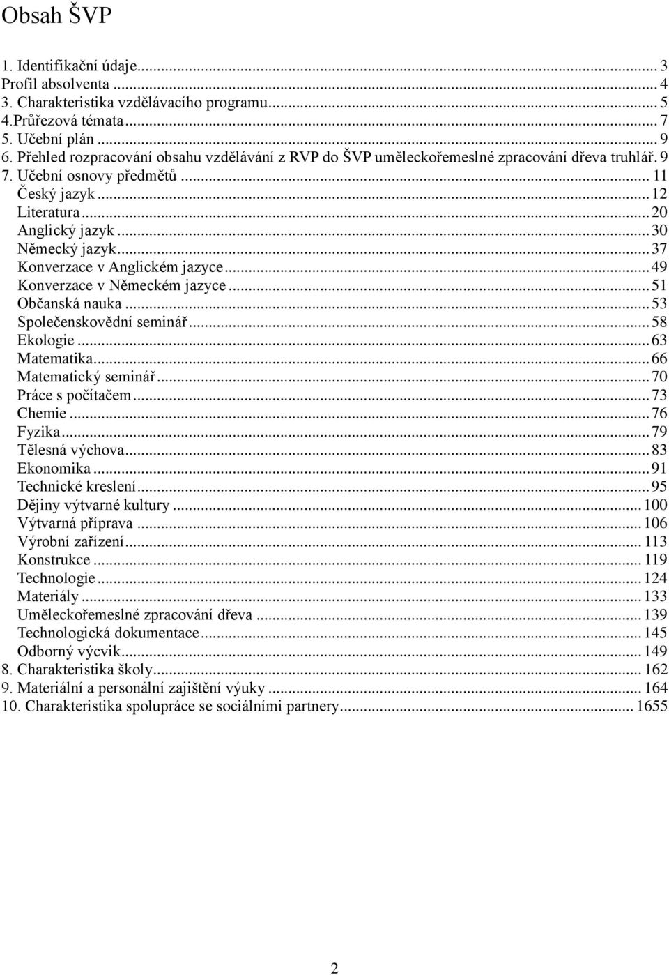 .. 37 Konverzace v Anglickém jazyce... 49 Konverzace v Německém jazyce... 51 Občanská nauka... 53 Společenskovědní seminář... 58 Ekologie... 63 Matematika... 66 Matematický seminář.