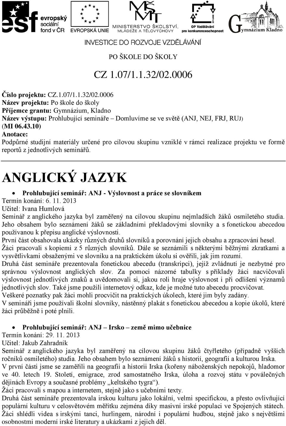 ANGLICKÝ JAZYK Prohlubující seminář: ANJ - Výslovnost a práce se slovníkem Termín konání: 6. 11.