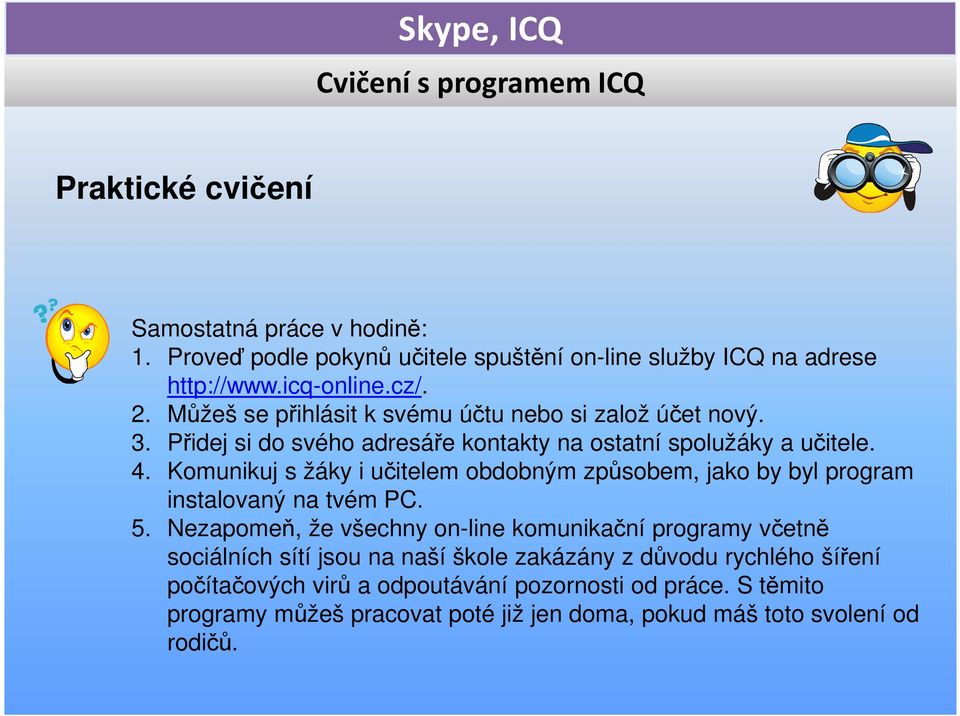 Komunikuj s žáky i učitelem obdobným způsobem, jako by byl program instalovaný na tvém PC. 5.