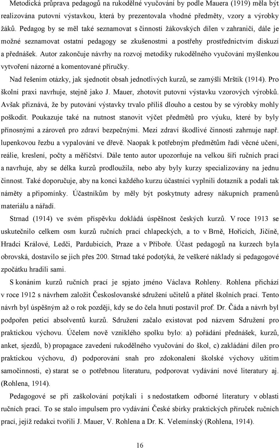 Autor zakončuje návrhy na rozvoj metodiky rukodělného vyučování myšlenkou vytvoření názorné a komentované příručky.