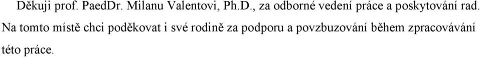 podporu a povzbuzování během zpracovávání této