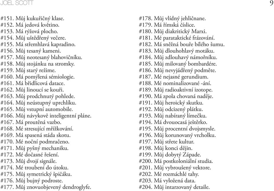 #164. Můj neústupný uprchlíku. #165. Můj vstupní automobile. #166. Můj návykově inteligentní pláne. #167. Má proutěná vazbo. #168. Mé stresující mřížkování. #169. Má spasená stáda skotu. #170.