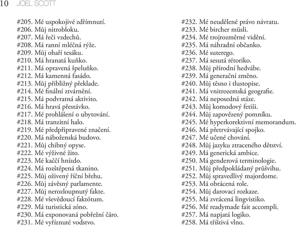 Mé předpřipravené značení. #220. Má náboženská budovo. #221. Můj chibný opyse. #222. Mé výživné žito. #223. Mé kaččí hnízdo. #224. Má rozštěpená tkanino. #225. Můj oživený říční břehu. #226.