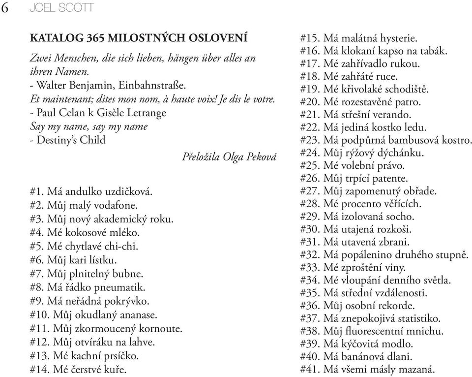 Mé kokosové mléko. #5. Mé chytlavé chi-chi. #6. Můj kari lístku. #7. Můj plnitelný bubne. #8. Má řádko pneumatik. #9. Má neřádná pokrývko. #10. Můj okudlaný ananase. #11. Můj zkormoucený kornoute.