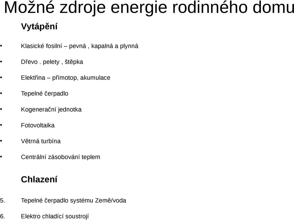 pelety, štěpka Elektřina přímotop, akumulace Tepelné čerpadlo Kogenerační