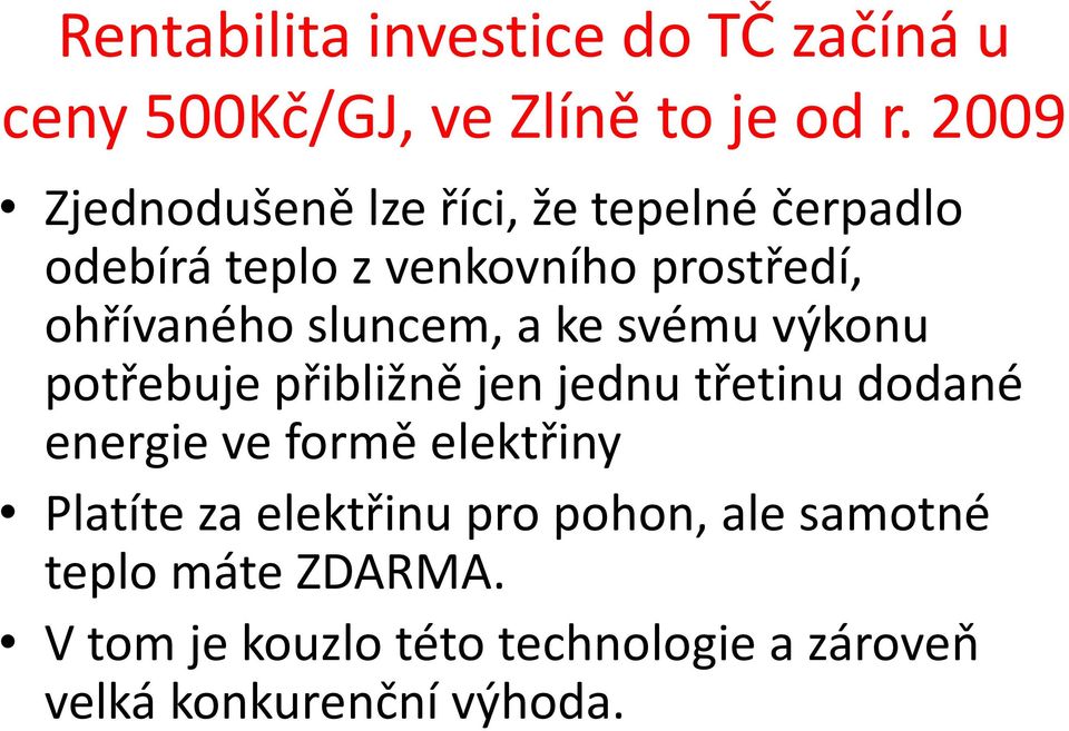 sluncem, a ke svému výkonu potřebuje přibližně jen jednu třetinu dodané energie ve formě elektřiny