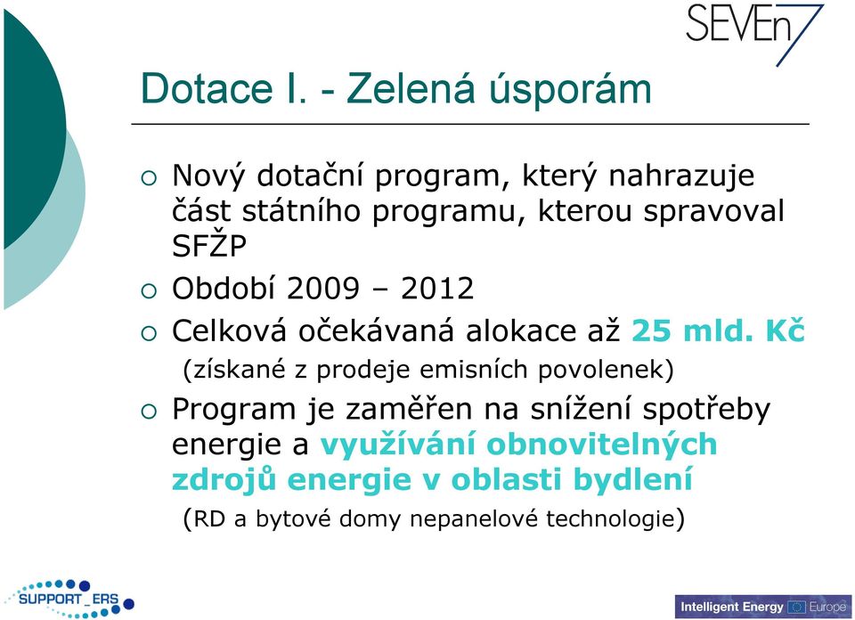 spravoval SFŽP Období 2009 2012 Celková očekávaná alokace až 25 mld.