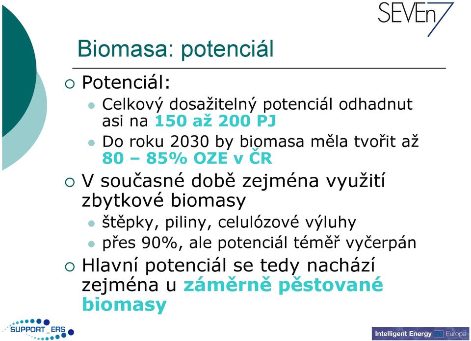 zejména využití zbytkové biomasy štěpky, piliny, celulózové výluhy přes 90%, ale