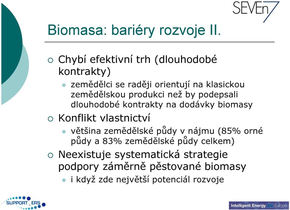 produkci než by podepsali dlouhodobé kontrakty na dodávky biomasy Konflikt vlastnictví většina