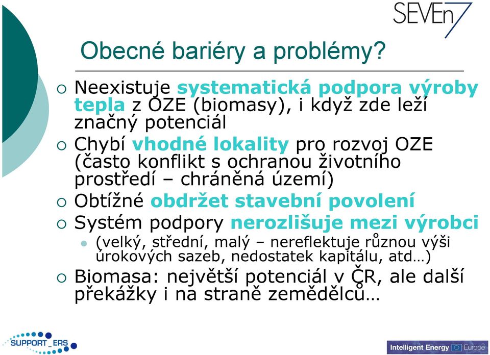 lokality pro rozvoj OZE (často konflikt s ochranou životního prostředí chráněná území) Obtížné obdržet stavební