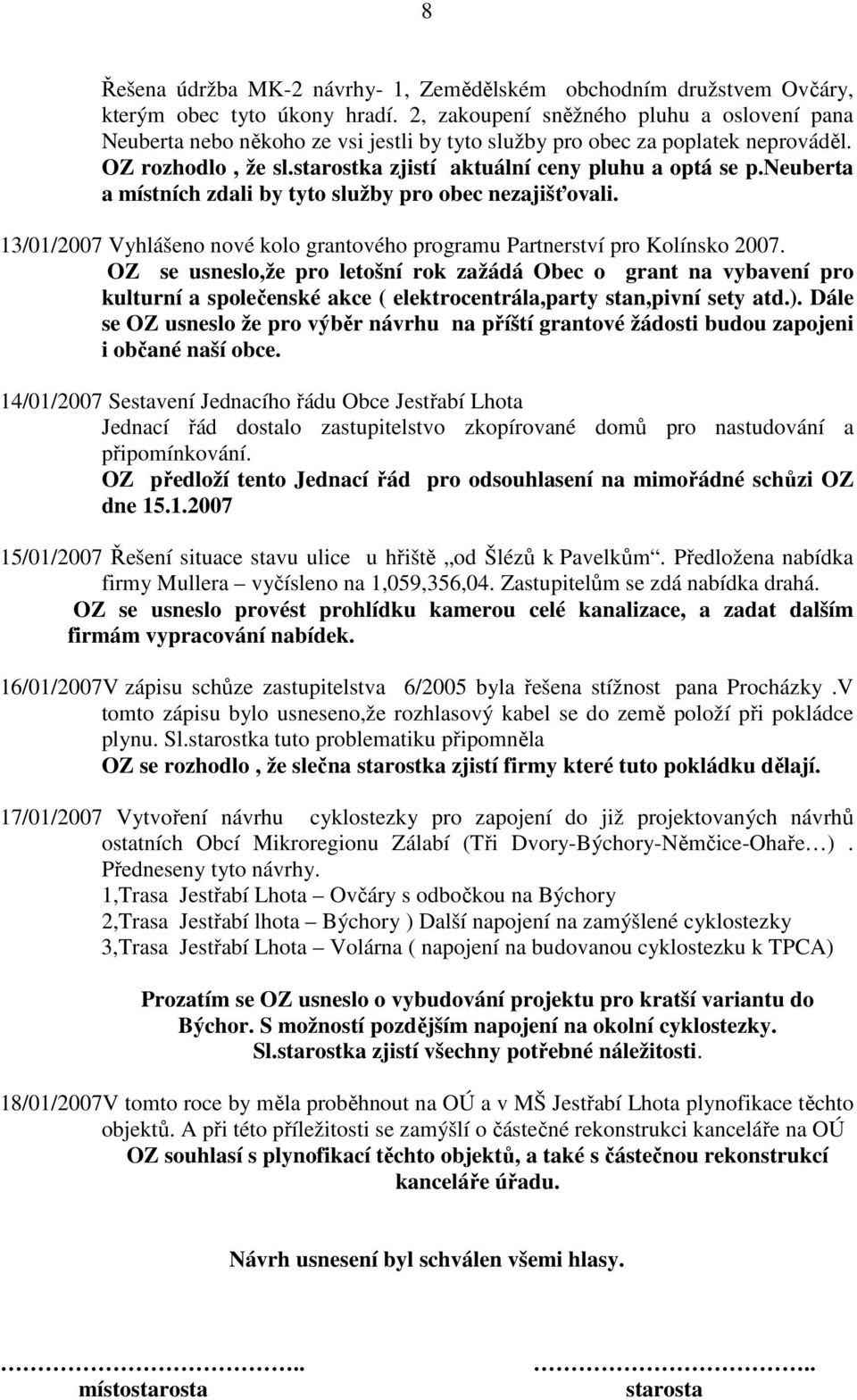 neuberta a místních zdali by tyto služby pro obec nezajišťovali. 13/01/2007 Vyhlášeno nové kolo grantového programu Partnerství pro Kolínsko 2007.