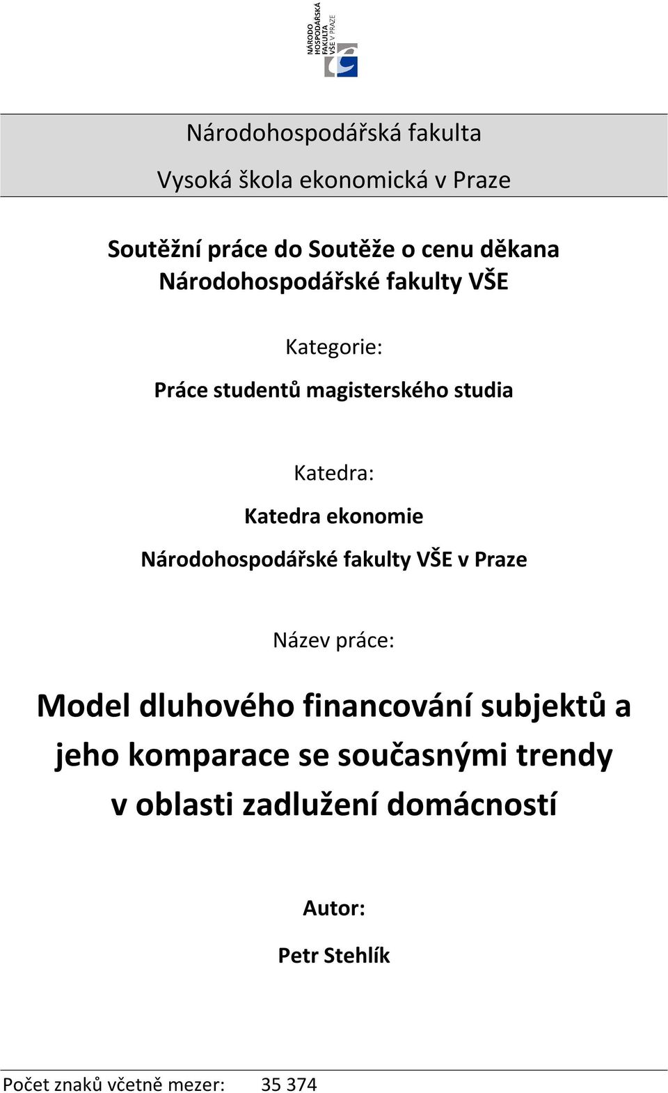 Národohospodářské fakulty VŠE v Praze Název práce: Model dluhového financování subjektů a jeho