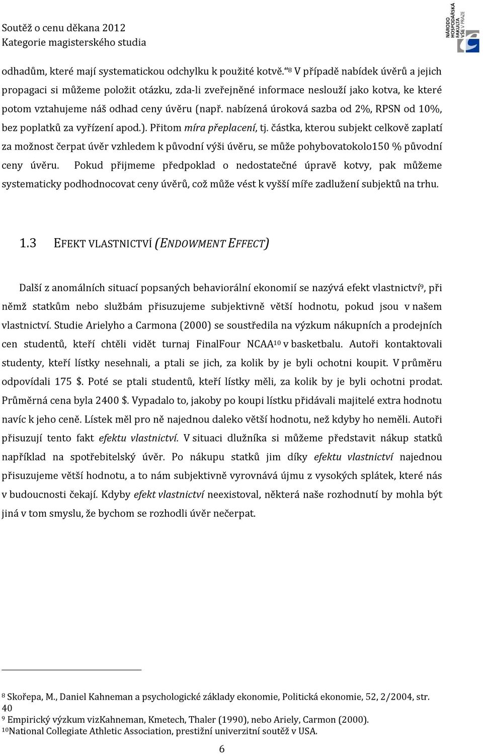 nabízená úroková sazba od 2%, RPSN od 10%, bez poplatků za vyřízení apod.). Přitom míra přeplacení, tj.