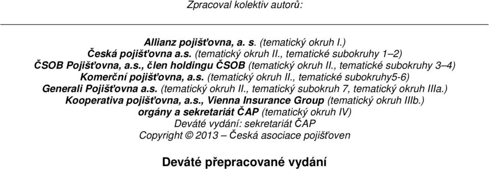 s. (tematický okruh II., tematický subokruh 7, tematický okruh IIIa.) Kooperativa pojišťovna, a.s., Vienna Insurance Group (tematický okruh IIIb.