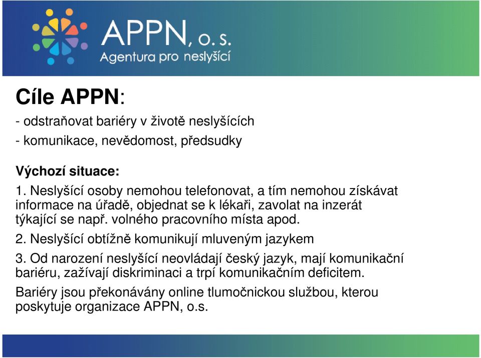 volného pracovního místa apod. 2. Neslyšící obtížně komunikují mluveným jazykem 3.