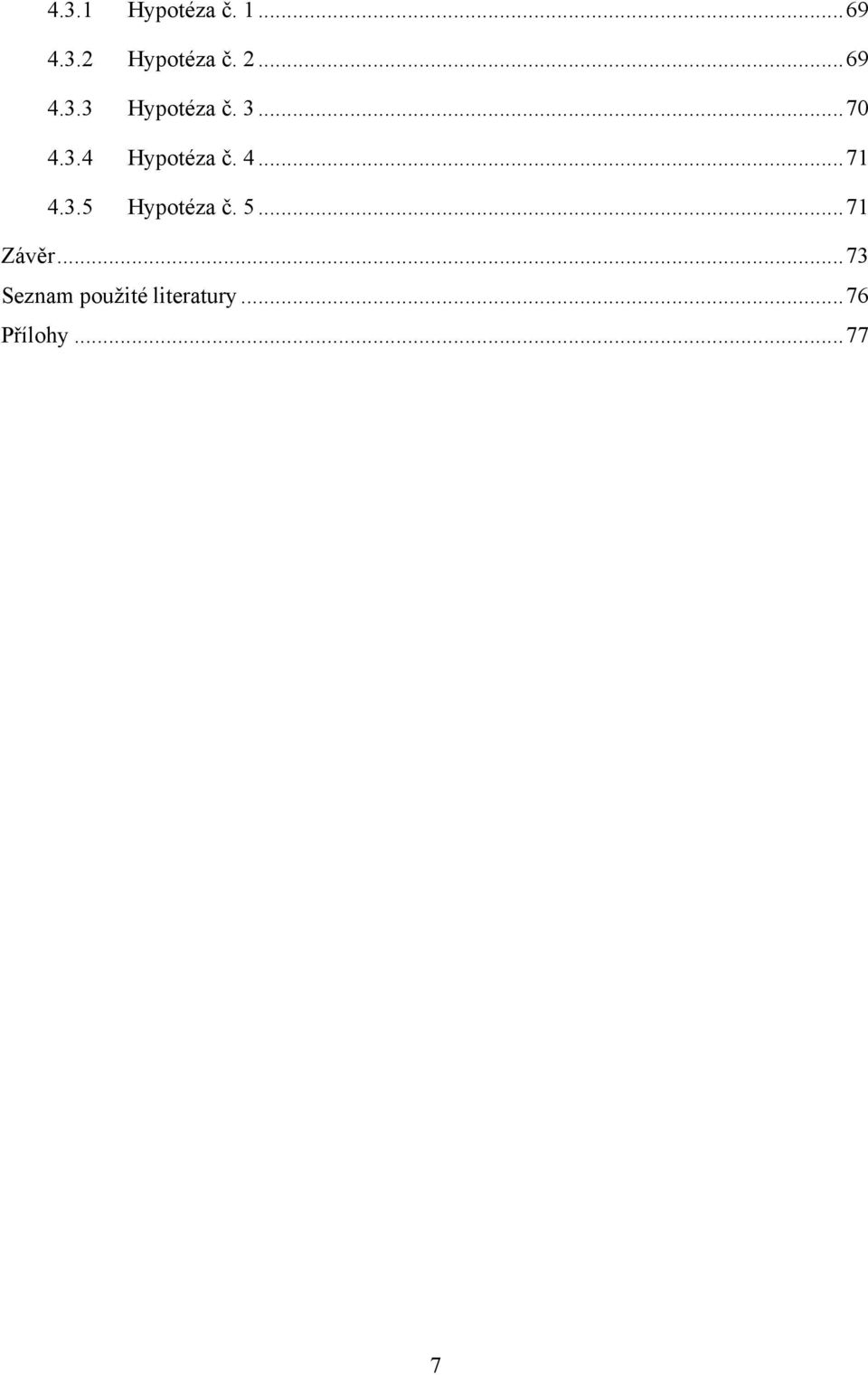 4... 71 4.3.5 Hypotéza č. 5... 71 Závěr.