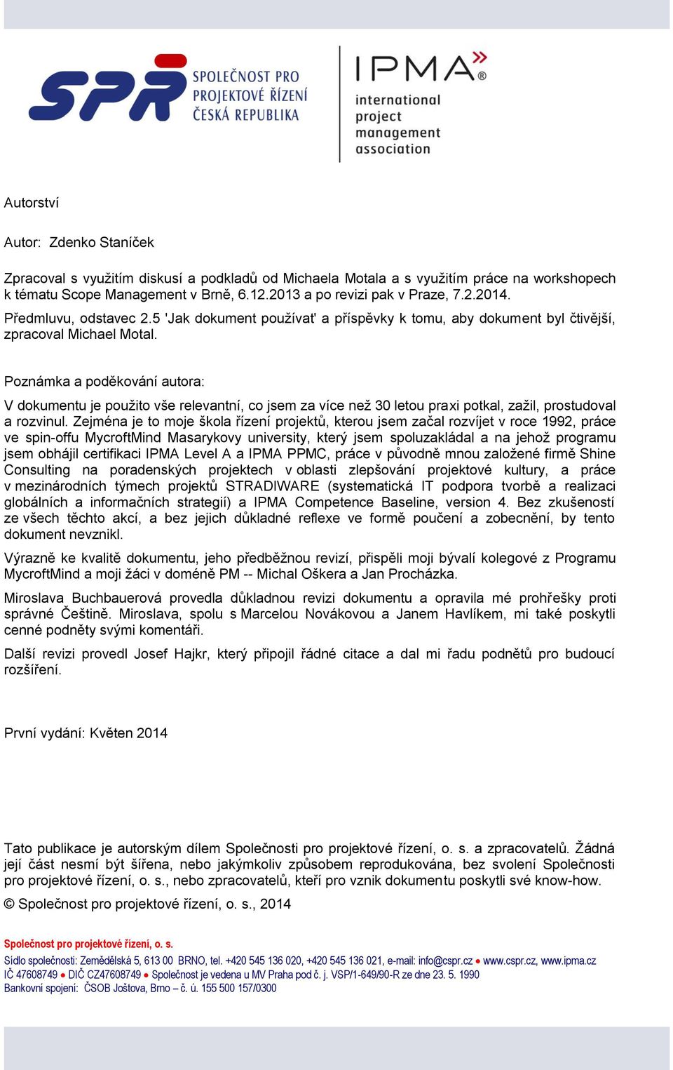 Poznámka a poděkování autora: V dokumentu je pouţito vše relevantní, co jsem za více neţ 30 letou praxi potkal, zaţil, prostudoval a rozvinul.