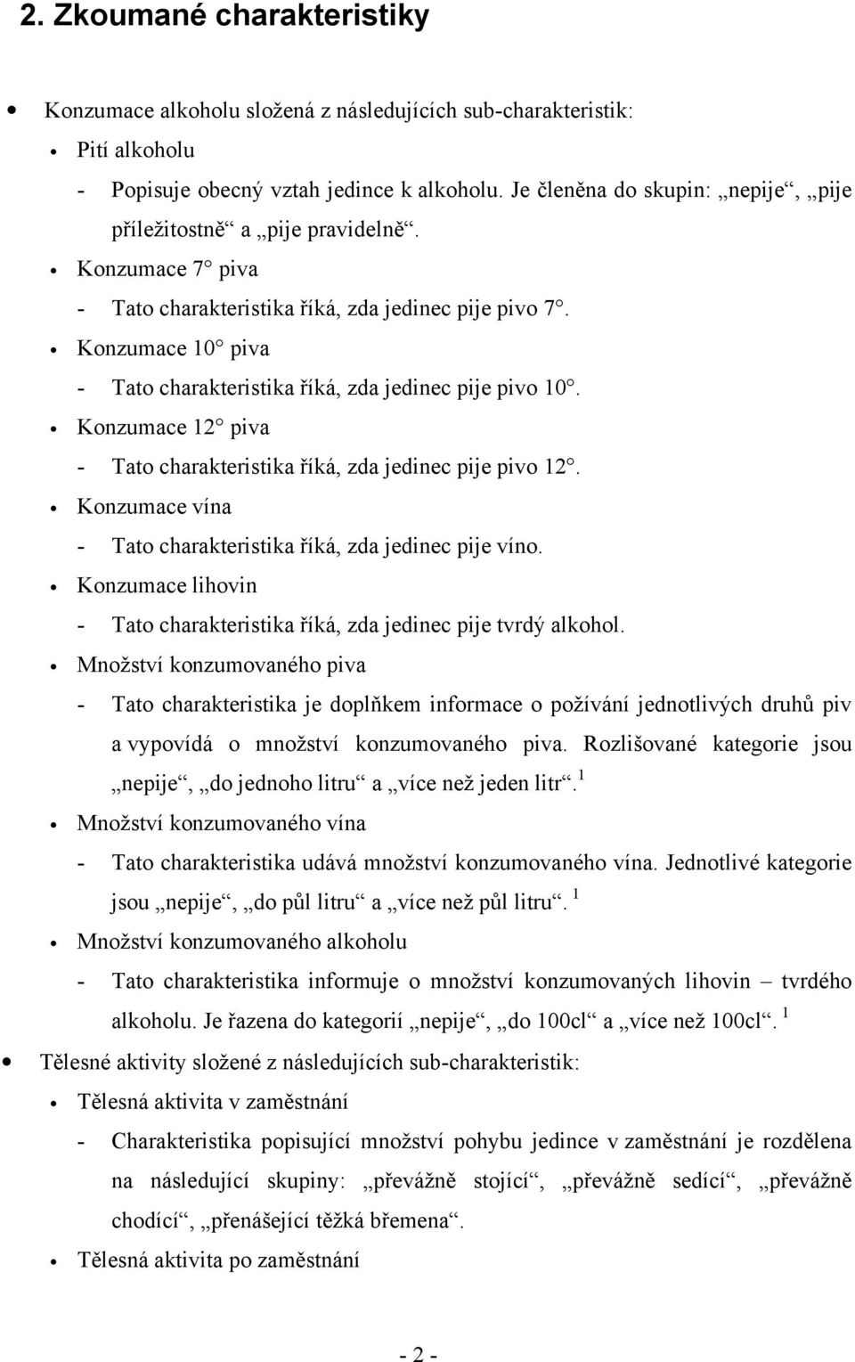 Konzumace 10 piva - Tato charakteristika říká, zda jedinec pije pivo 10. Konzumace 12 piva - Tato charakteristika říká, zda jedinec pije pivo 12.