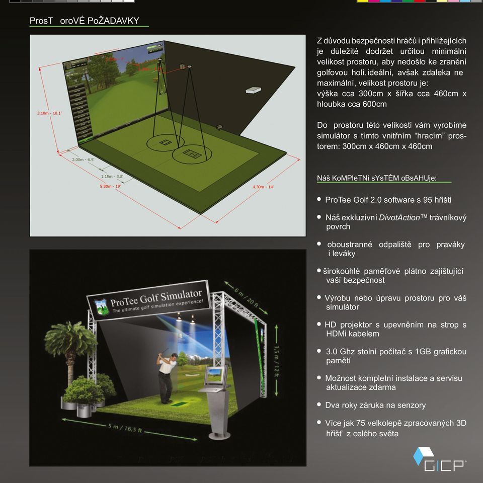 300cm x 460cm x 460cm Náš KoMPleTNí systém obsahuje: ProTee Golf 2.