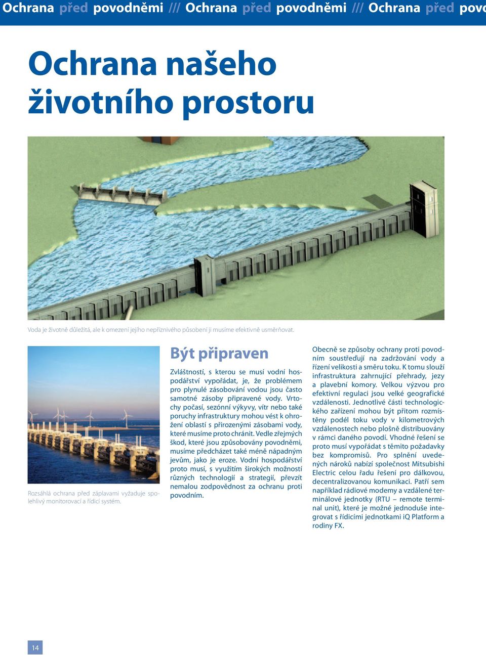 Být připraven Zvláštností, s kterou se musí vodní hospodářství vypořádat, je, že problémem pro plynulé zásobování vodou jsou často samotné zásoby připravené vody.