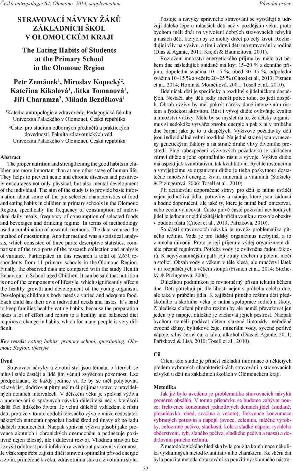 praktických dovedností, Fakulta zdravotnických věd, Univerzita Palackého v Olomouci, Česká republika Abstract The proper nutrition and strengthening the good habits in children are more important