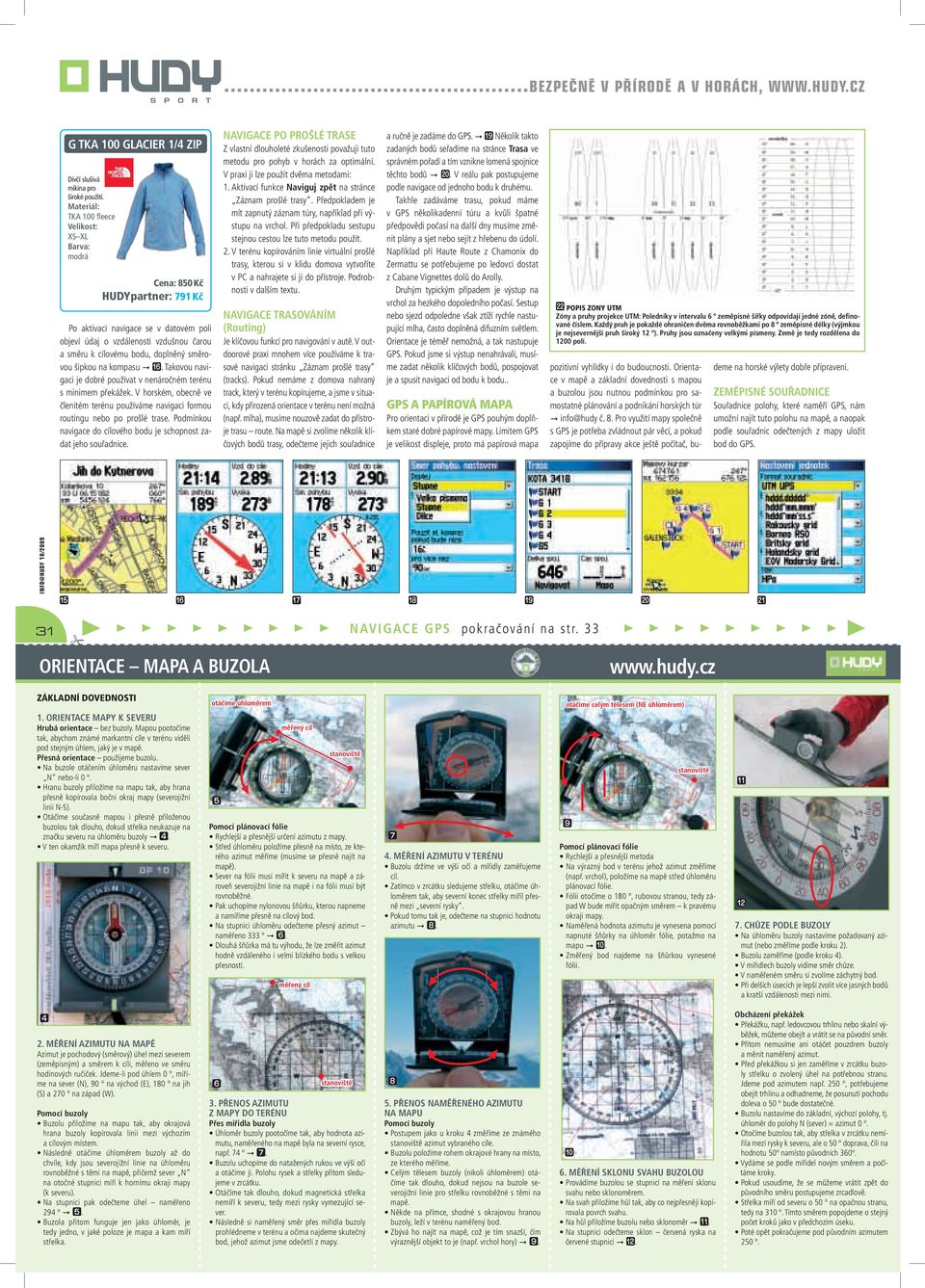 doplněný směrovou šipkou na kompasu. Takovou navigaci je dobré používat v nenáročném terénu s minimem překážek.