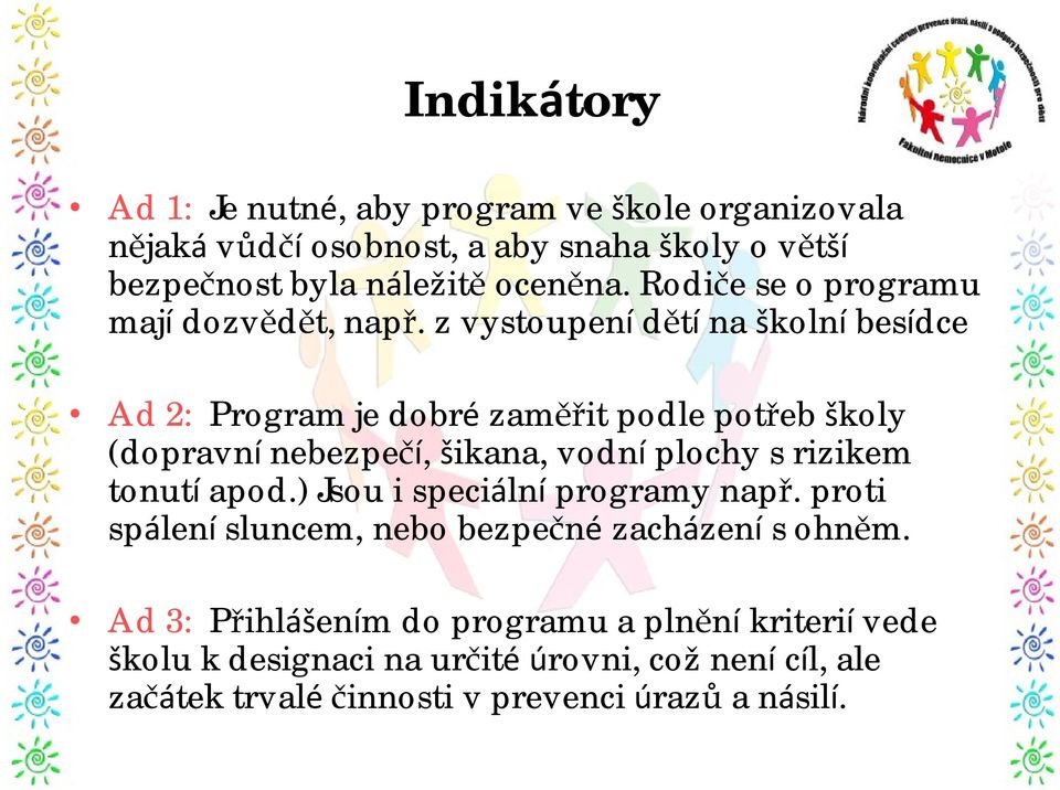 z vystoupení dětí na školní besídce Ad 2: Program je dobré zaměřit podle potřeb školy (dopravní nebezpečí, šikana, vodní plochy s rizikem tonutí