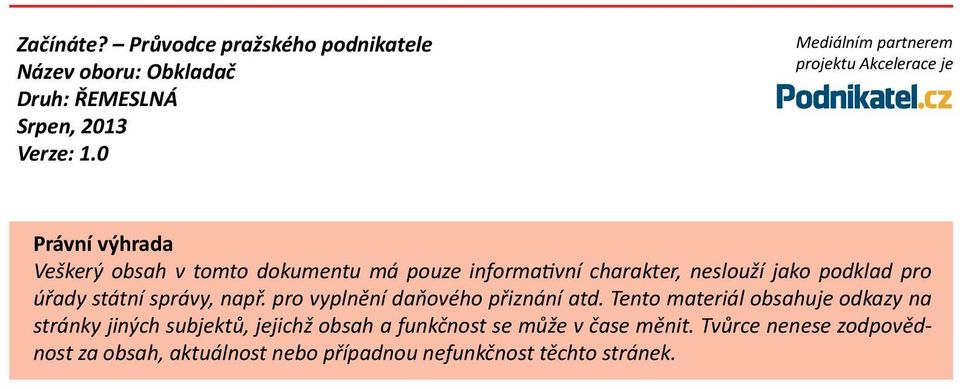 neslouží jako podklad pro úřady státní správy, např. pro vyplnění daňového přiznání atd.