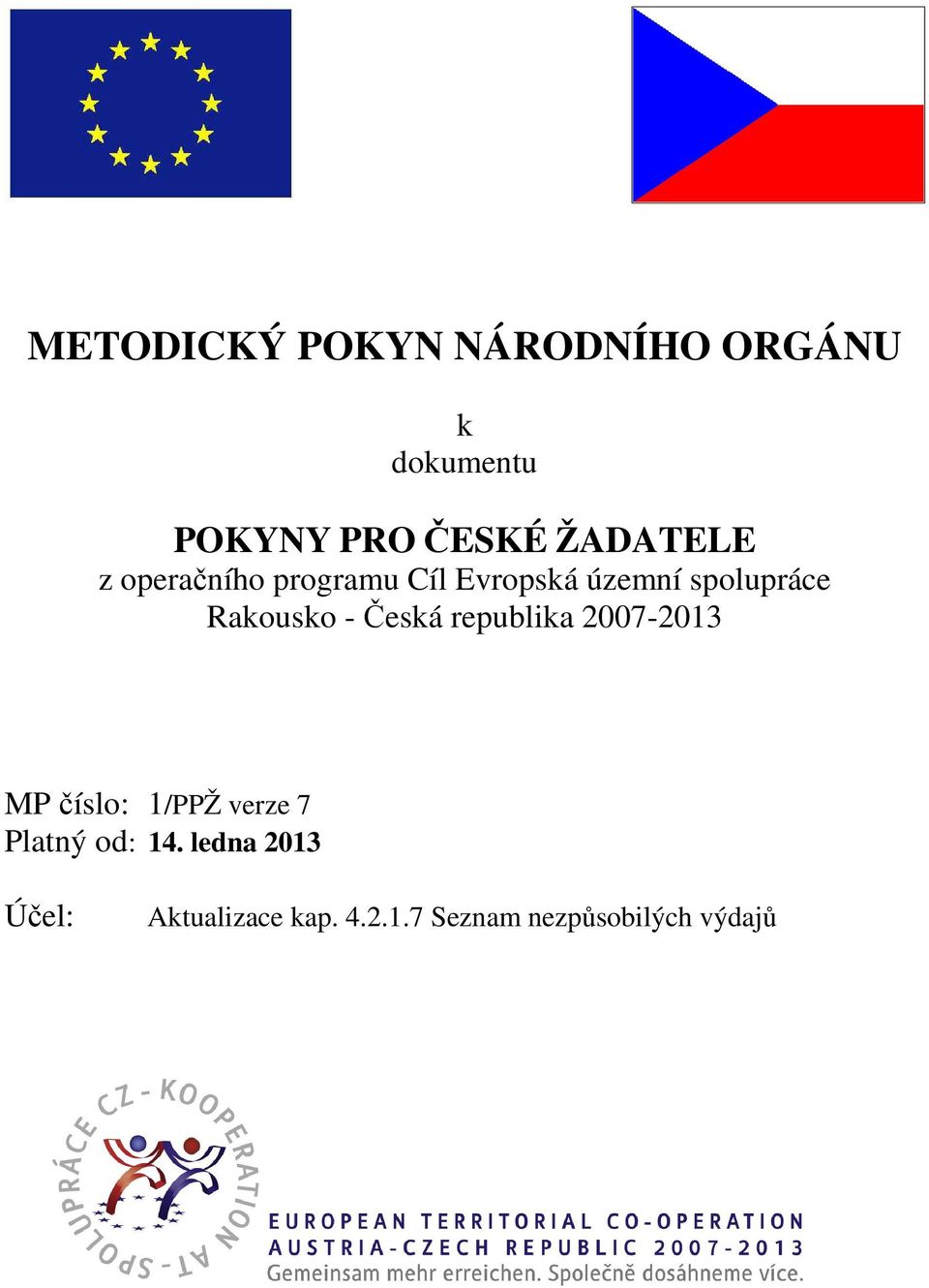 Rakousko - Česká republika 2007-2013 MP číslo: 1/PPŽ verze 7 Platný