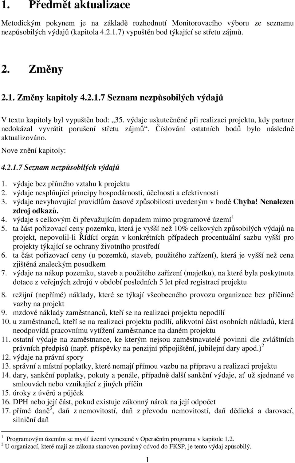 Číslování ostatních bodů bylo následně aktualizováno. Nove znění kapitoly: 4.2.1.7 Seznam nezpůsobilých výdajů 1. výdaje bez přímého vztahu k projektu 2.