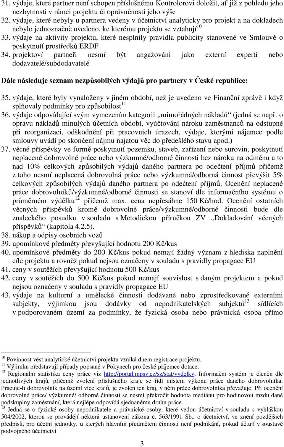 výdaje na aktivity projektu, které nesplnily pravidla publicity stanovené ve Smlouvě o poskytnutí prostředků ERDF 34.