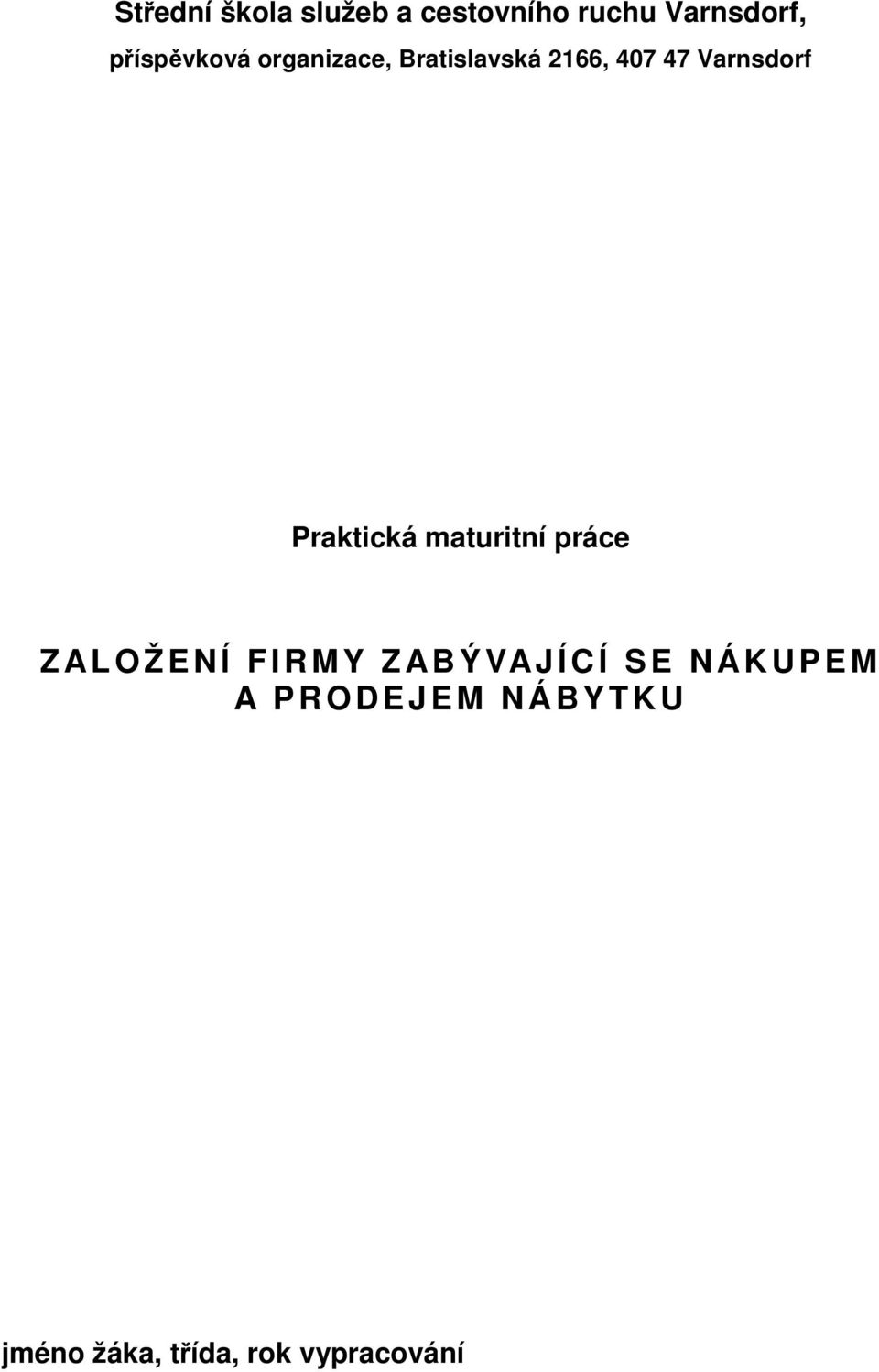 Praktická maturitní práce Z AL OŽENÍ FIRMY Z AB Ý VAJ Í C Í