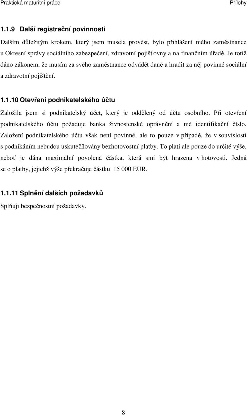 1.10 Otevření podnikatelského účtu Založila jsem si podnikatelský účet, který je oddělený od účtu osobního.