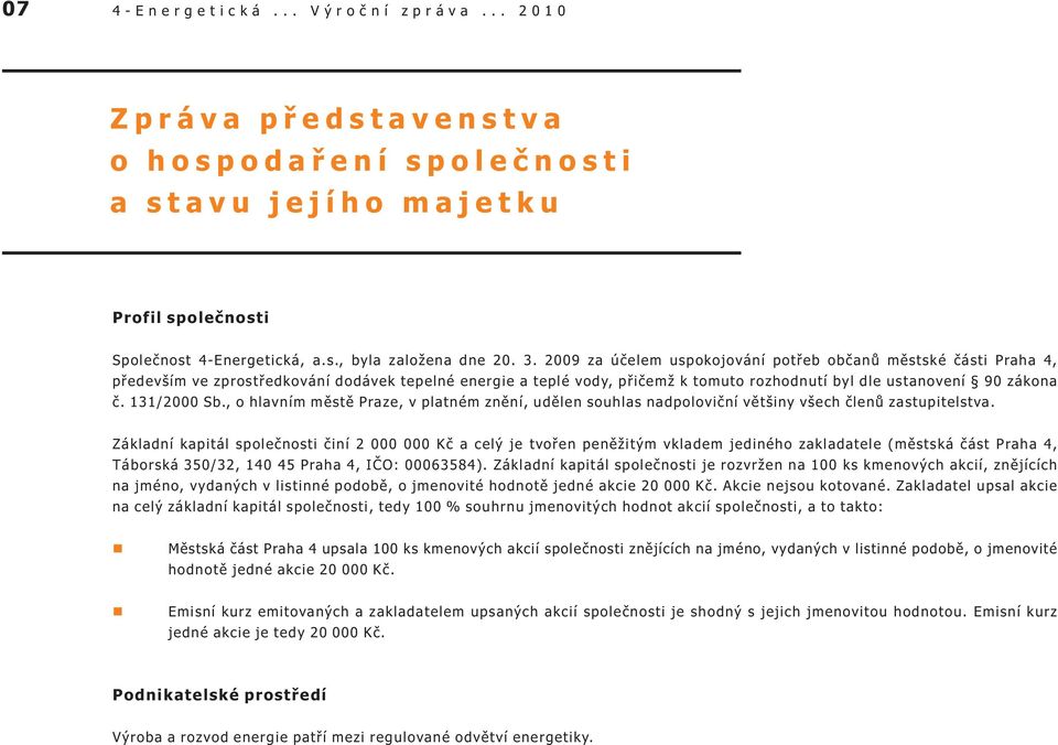 131/2000 Sb., o hlavním mìstì Praze, v platném znìní, udìlen souhlas nadpolovièní vìtšiny všech èlenù zastupitelstva.