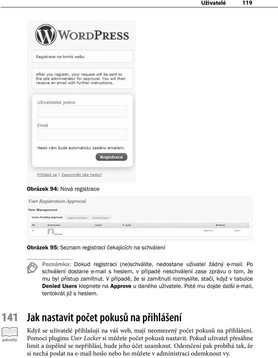 V případě, že si zamítnutí rozmyslíte, stačí, když v tabulce Denied Users klepnete na Approve u daného uživatele. Poté mu dojde další e-mail, tentokrát již s heslem.