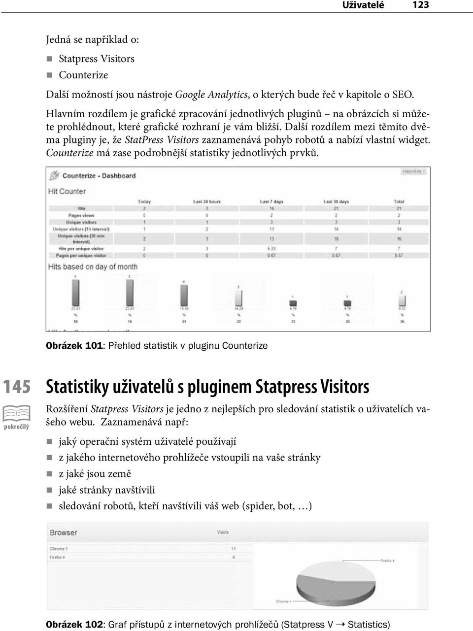 Další rozdílem mezi těmito dvěma pluginy je, že StatPress Visitors zaznamenává pohyb robotů a nabízí vlastní widget. Counterize má zase podrobnější statistiky jednotlivých prvků.