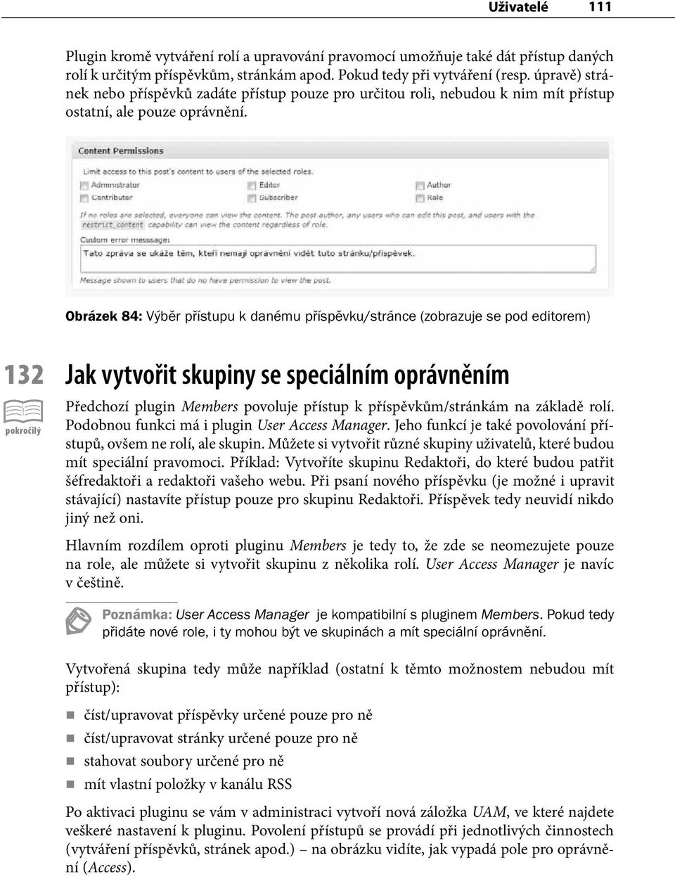 Obrázek 84: Výběr přístupu k danému příspěvku/stránce (zobrazuje se pod editorem) 132 Jak vytvořit skupiny se speciálním oprávněním Předchozí plugin Members povoluje přístup k příspěvkům/stránkám na