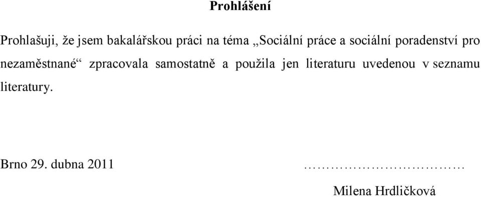 zpracovala samostatně a pouţila jen literaturu uvedenou