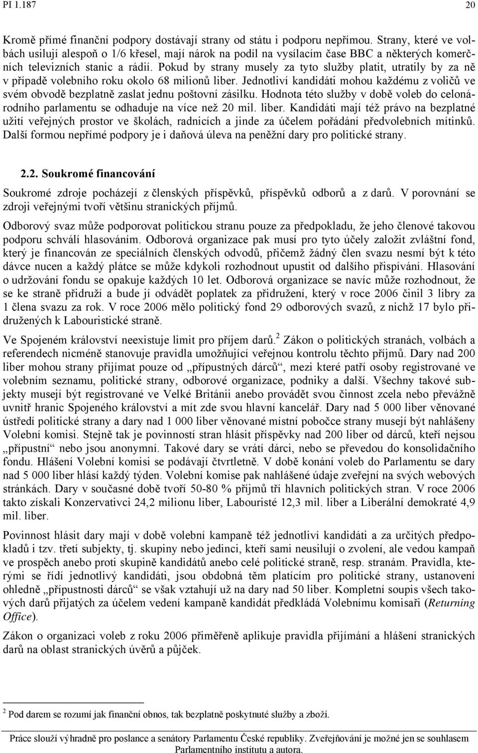 Pokud by strany musely za tyto služby platit, utratily by za ně v případě volebního roku okolo 68 milionů liber.