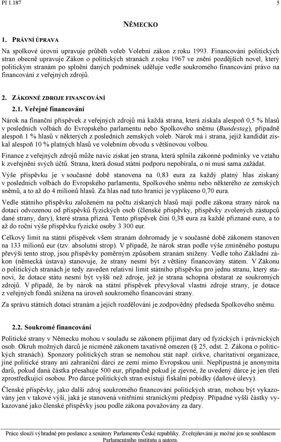 financování právo na financování z veřejných zdrojů. 2. ZÁKONNÉ ZDROJE FINANCOVÁNÍ 2.1.