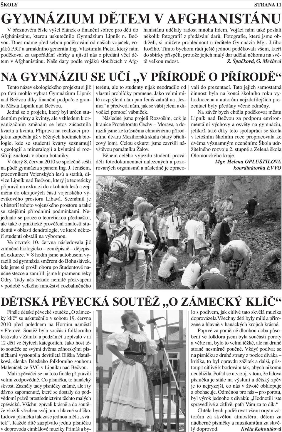 Příprava na realizaci projektu započala již v běžných hodinách biologie, kde se studenti kvarty seznamují s geologií a mineralogií a kvintáni si rozšiřují znalosti v oboru botaniky. V úterý 8.