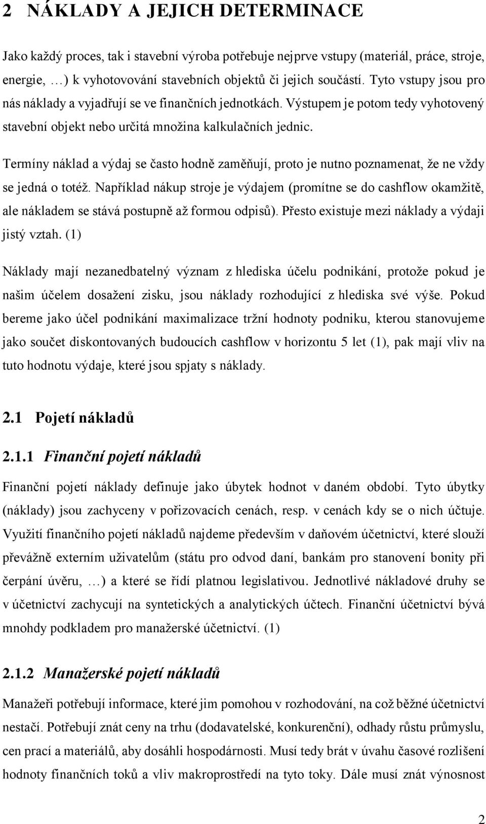 Termíny náklad a výdaj se často hodně zaměňují, proto je nutno poznamenat, že ne vždy se jedná o totéž.