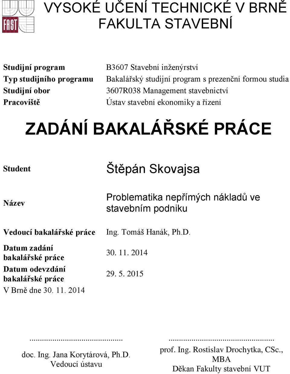 práce Datum zadání bakalářské práce Datum odevzdání bakalářské práce V Brně dne 30. 11.