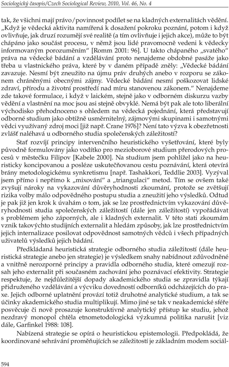 jsou lidé pravomocně vedeni k vědecky informovaným porozuměním [Romm 2001: 96].