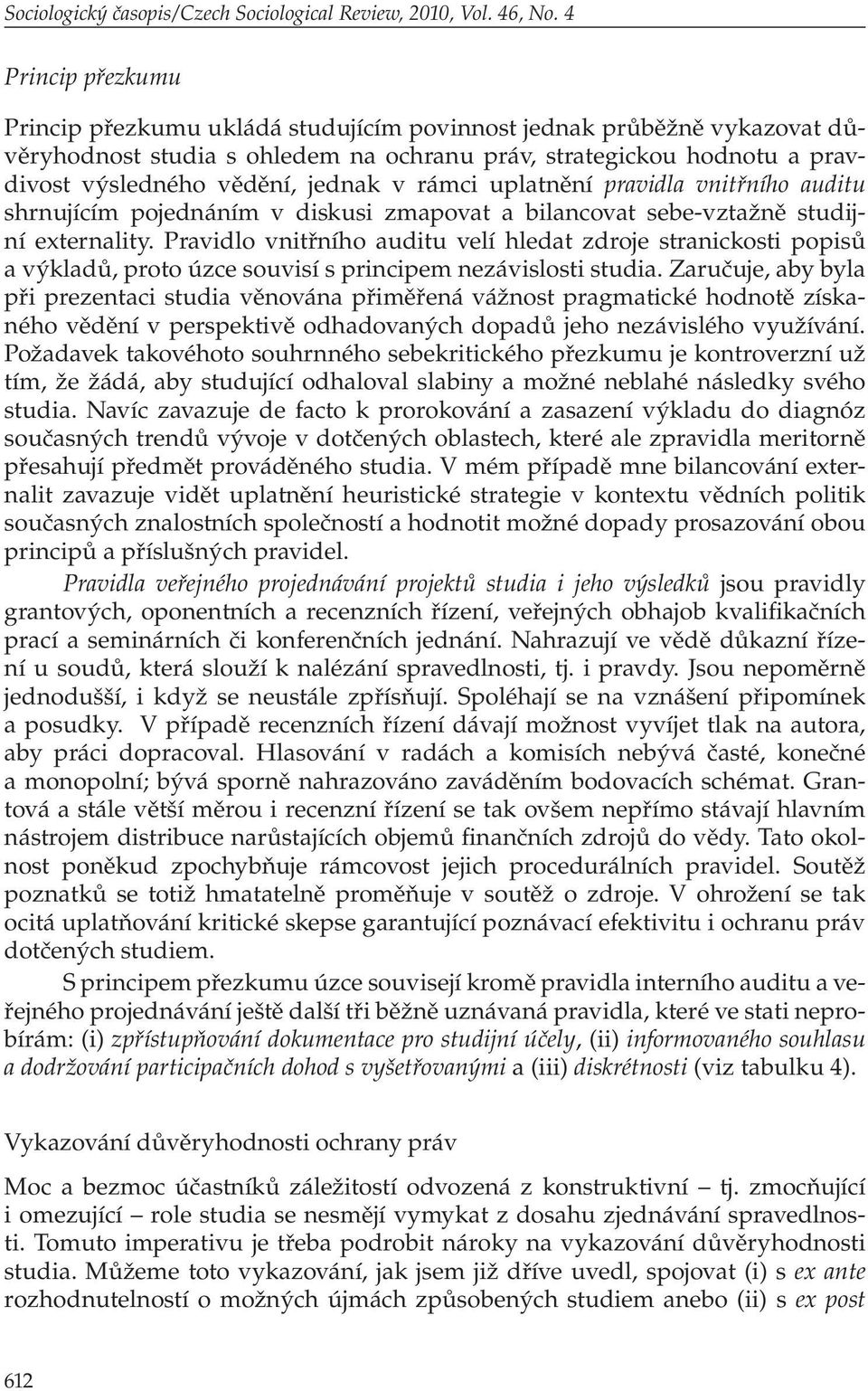 v rámci uplatnění pravidla vnitřního auditu shrnujícím pojednáním v diskusi zmapovat a bilancovat sebe-vztažně studijní externality.