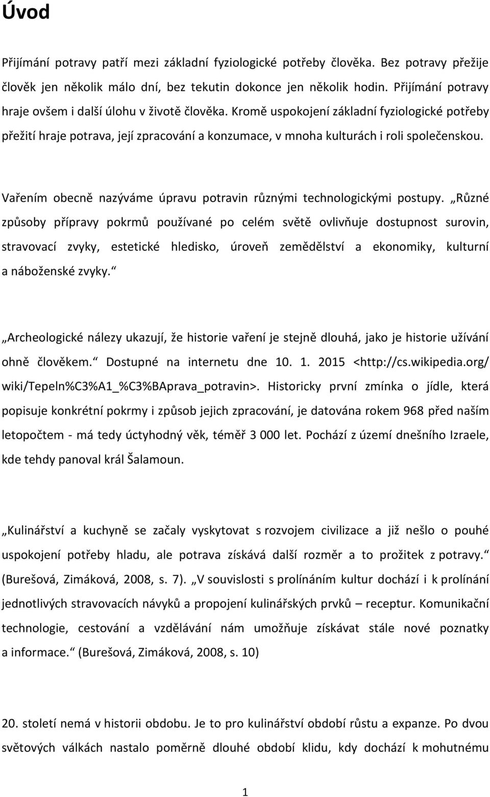 Vařením obecně nazýváme úpravu potravin různými technologickými postupy.