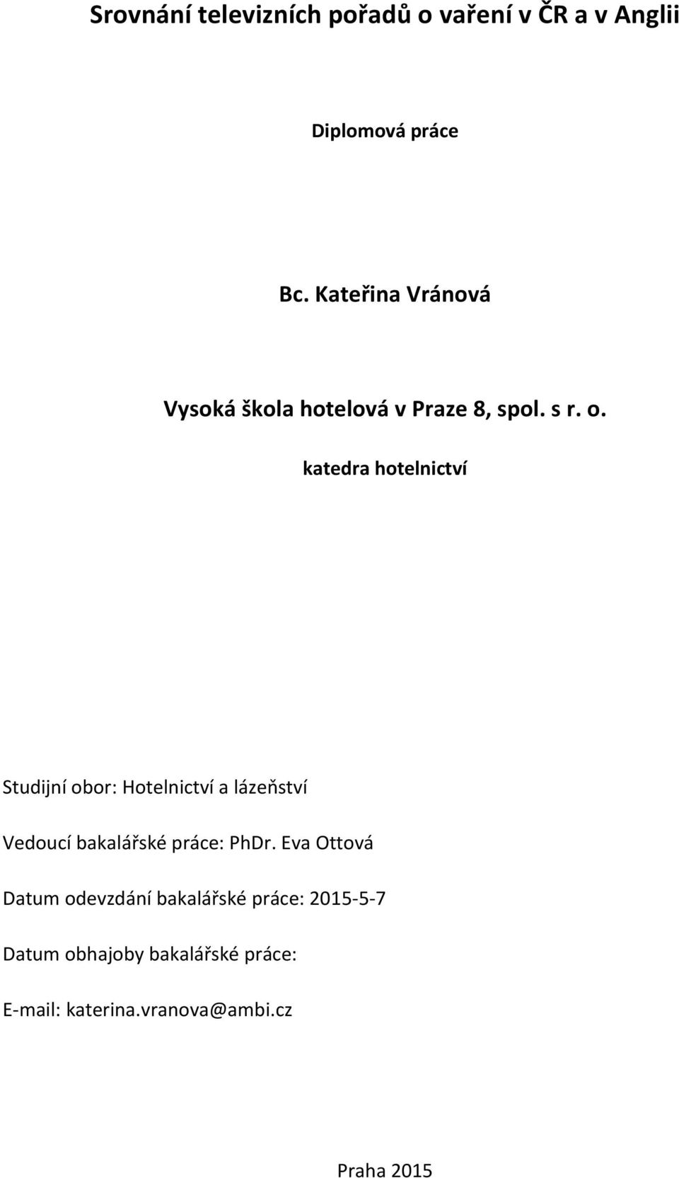 katedra hotelnictví Studijní obor: Hotelnictví a lázeňství Vedoucí bakalářské práce: PhDr.