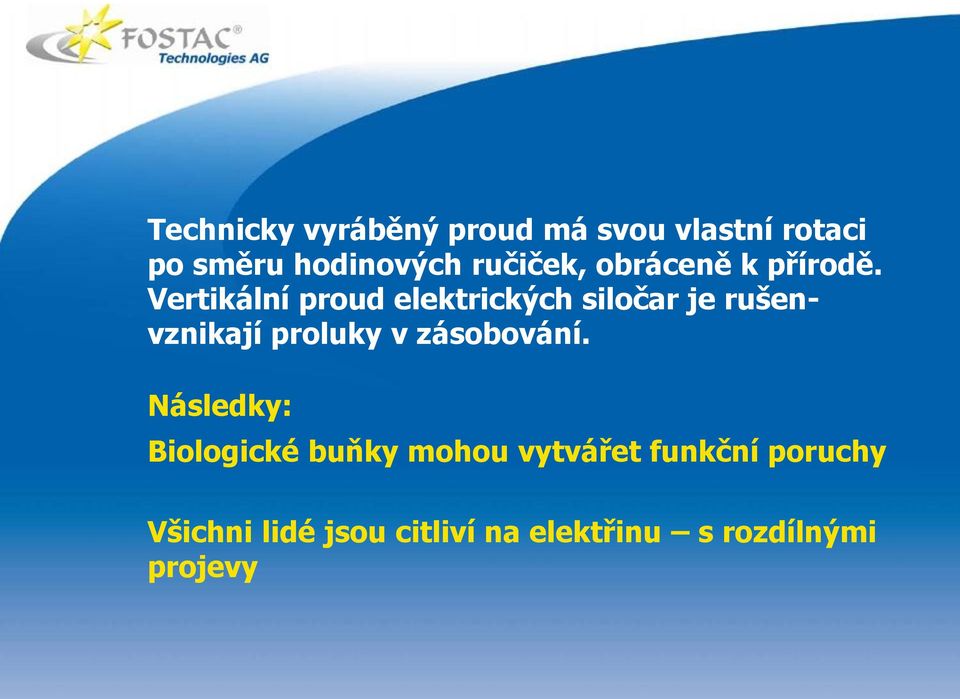 Vertikální proud elektrických siločar je rušenvznikají proluky v